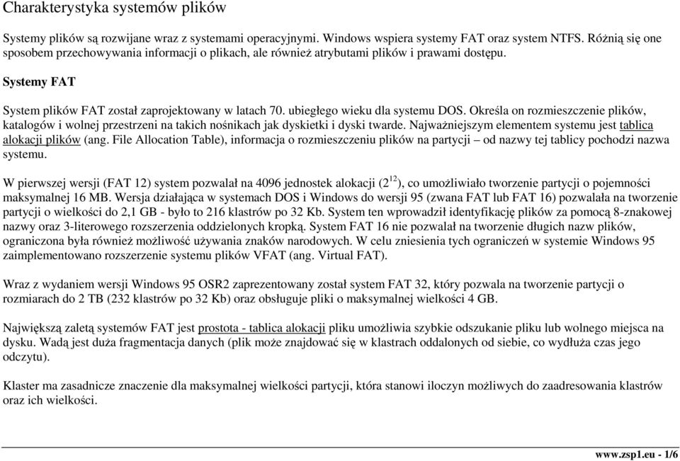 ubiegłego wieku dla systemu DOS. Określa on rozmieszczenie plików, katalogów i wolnej przestrzeni na takich nośnikach jak dyskietki i dyski twarde.