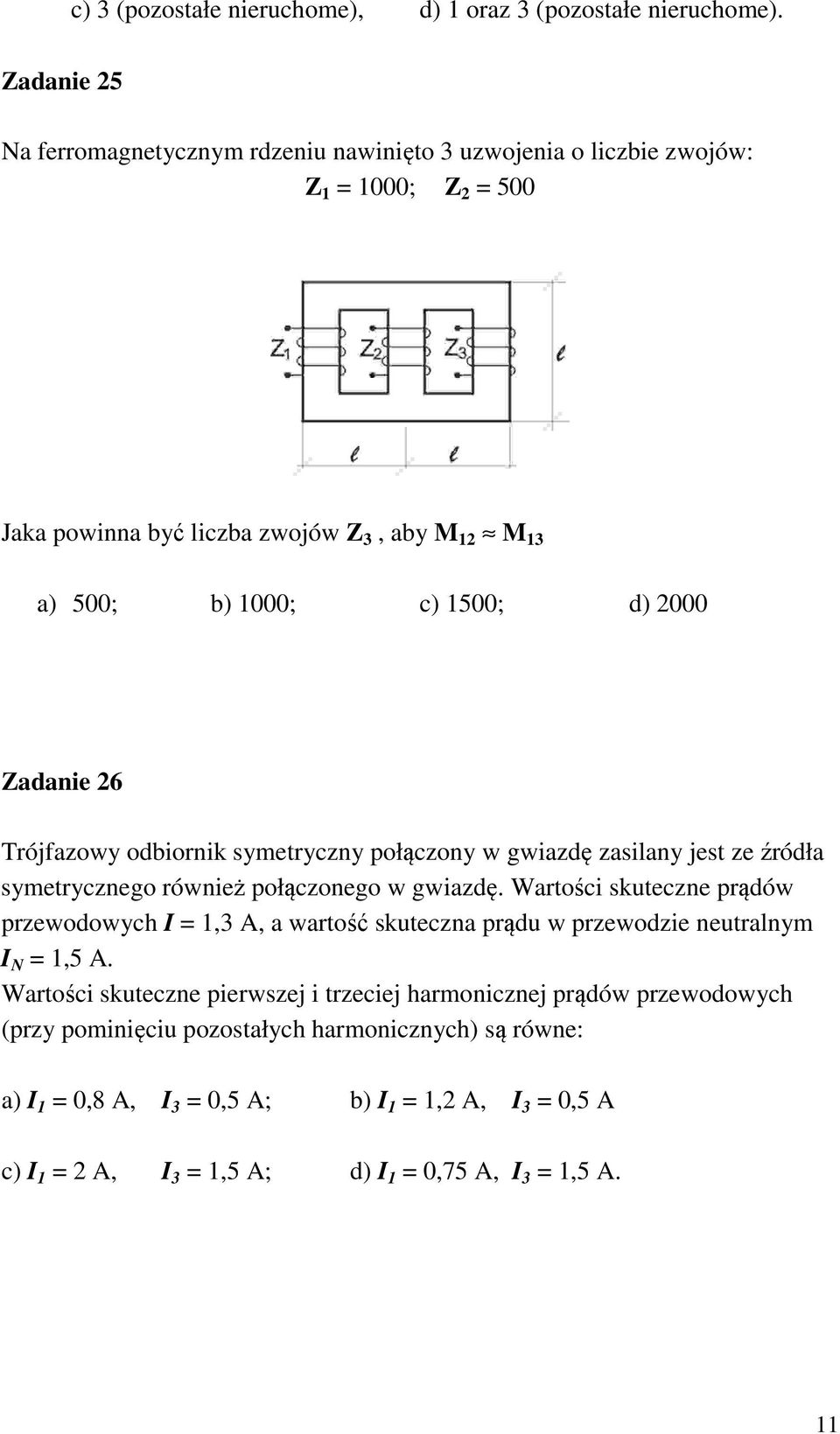 2000 Zadanie 26 Trójfazowy odbiornik symetryczny połączony w gwiazdę zasilany jest ze źródła symetrycznego również połączonego w gwiazdę.