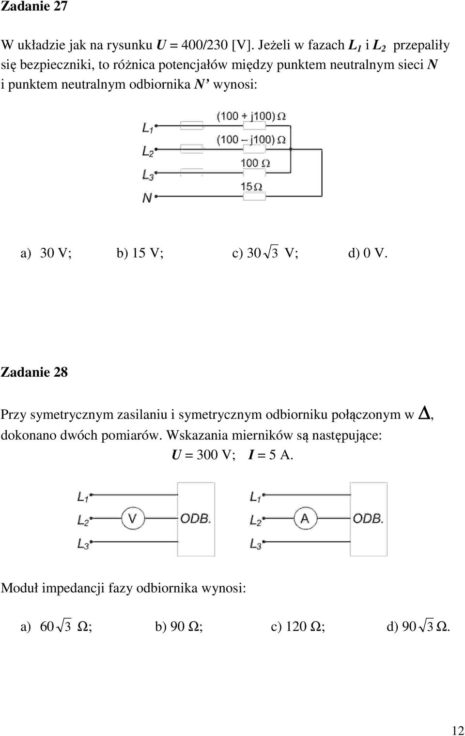 neutralnym odbiornika N wynosi: a) 30 V; b) 15 V; c) 30 3 V; d) 0 V.