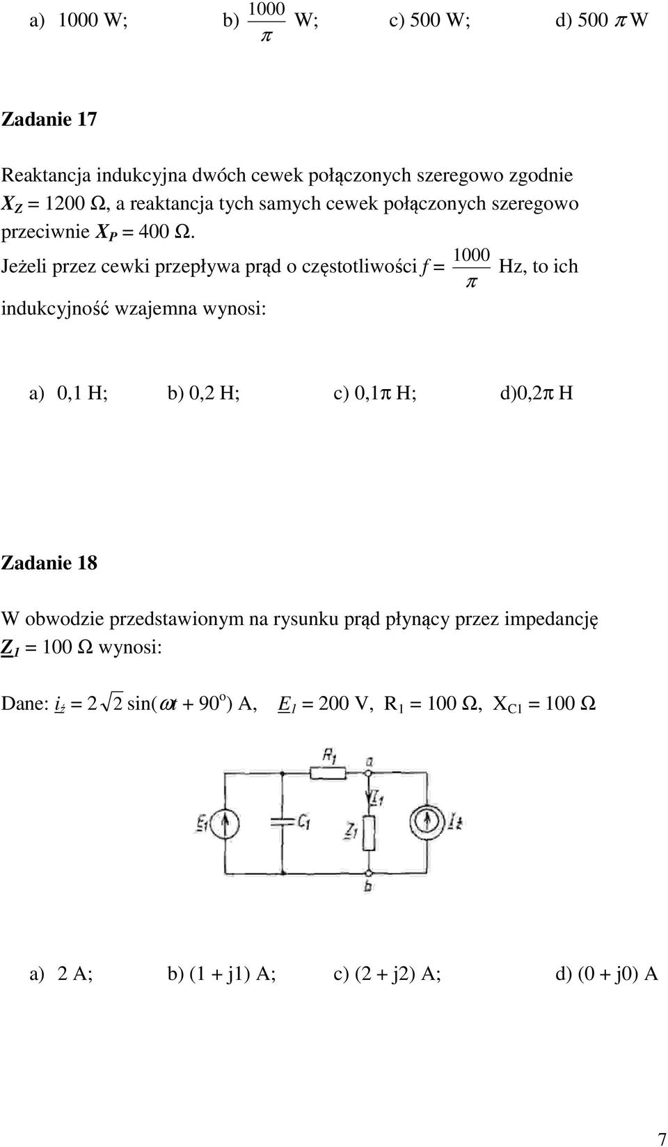 1000 Jeżeli przez cewki przepływa prąd o częstotliwości f = Hz, to ich π indukcyjność wzajemna wynosi: a) 0,1 H; b) 0,2 H; c) 0,1π H; d)0,2π H