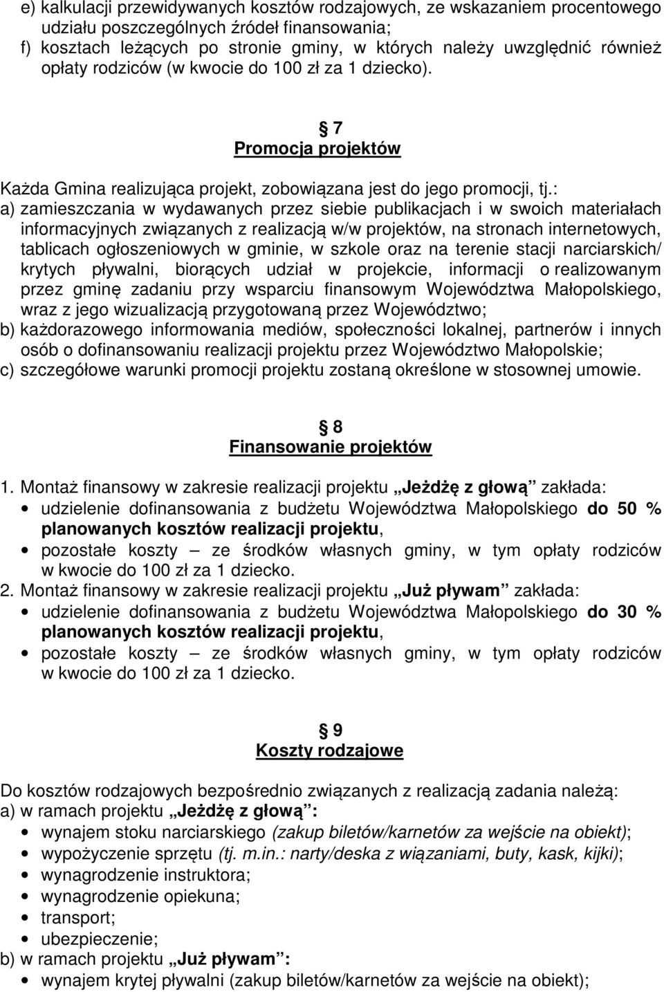 : a) zamieszczania w wydawanych przez siebie publikacjach i w swoich materiałach informacyjnych związanych z realizacją w/w projektów, na stronach internetowych, tablicach ogłoszeniowych w gminie, w