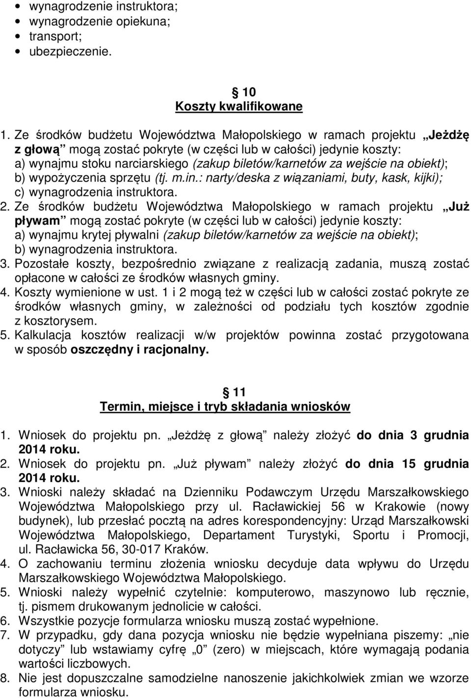 wejście na obiekt); b) wypożyczenia sprzętu (tj. m.in.: narty/deska z wiązaniami, buty, kask, kijki); c) wynagrodzenia instruktora. 2.