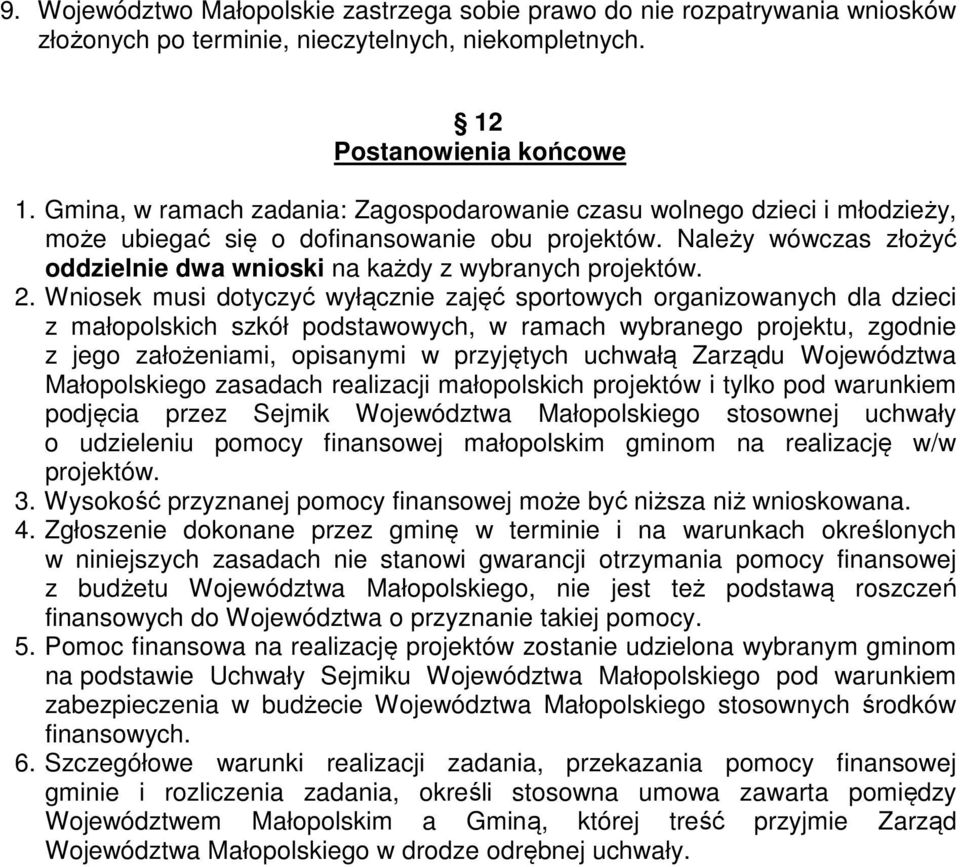 Należy wówczas złożyć oddzielnie dwa wnioski na każdy z wybranych projektów. 2.