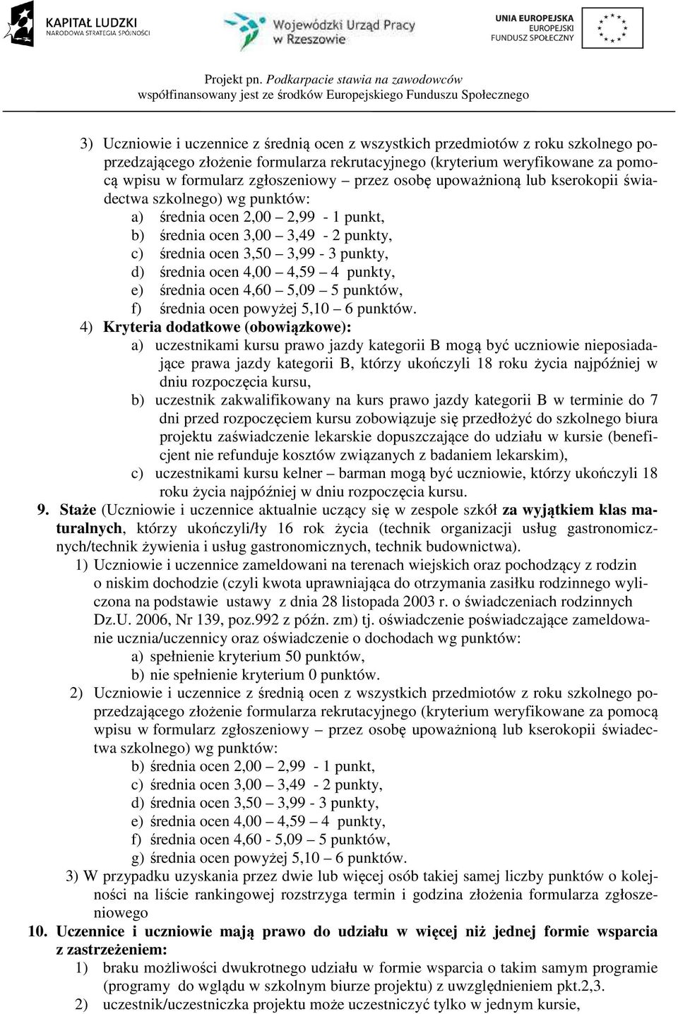 4,00 4,59 4 punkty, e) średnia ocen 4,60 5,09 5 punktów, f) średnia ocen powyżej 5,10 6 punktów.