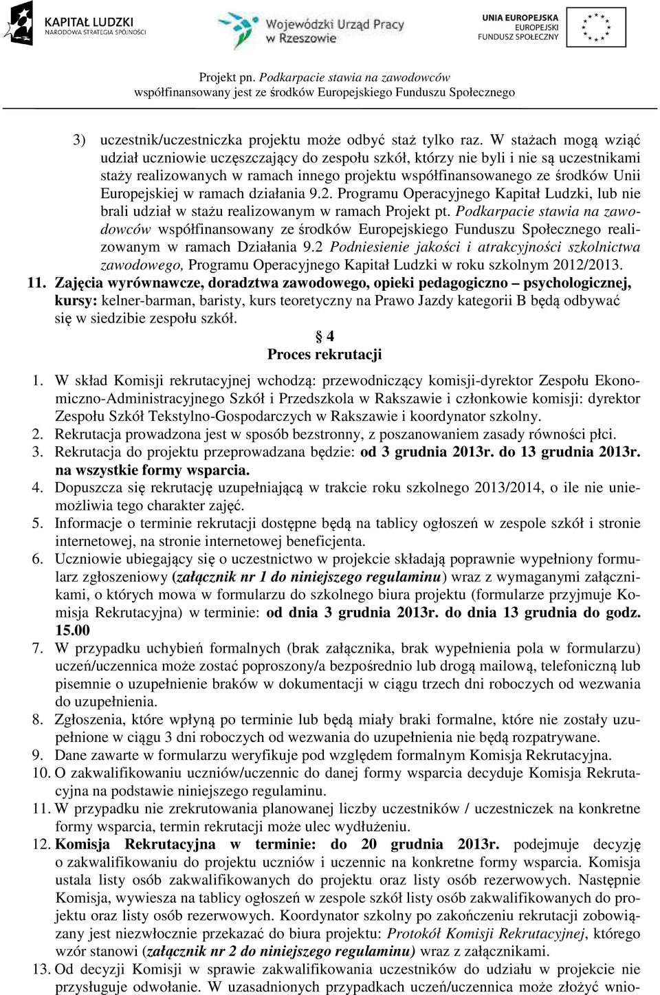 Europejskiej w ramach działania 9.2. Programu Operacyjnego Kapitał Ludzki, lub nie brali udział w stażu realizowanym w ramach Projekt pt.