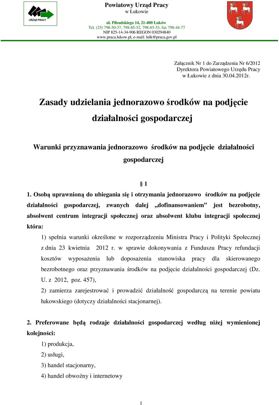 Zasady udzielania jednorazowo środków na podjęcie działalności gospodarczej Warunki przyznawania jednorazowo środków na podjęcie działalności gospodarczej 1 1.