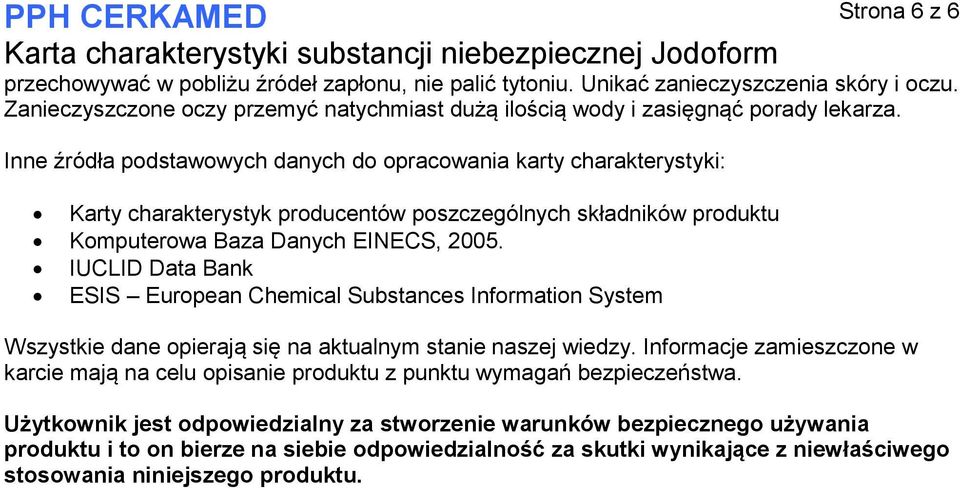 IUCLID Data Bank ESIS European Chemical Substances Information System Wszystkie dane opierają się na aktualnym stanie naszej wiedzy.