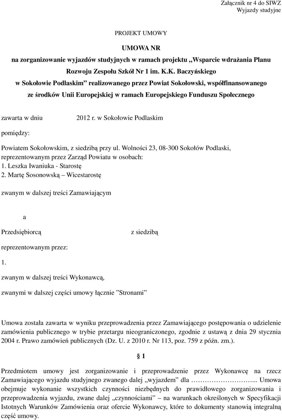 K. Baczyńskiego w Sokołowie Podlaskim realizowanego przez Powiat Sokołowski, współfinansowanego ze środków Unii Europejskiej w ramach Europejskiego Funduszu Społecznego zawarta w dniu 2012 r.