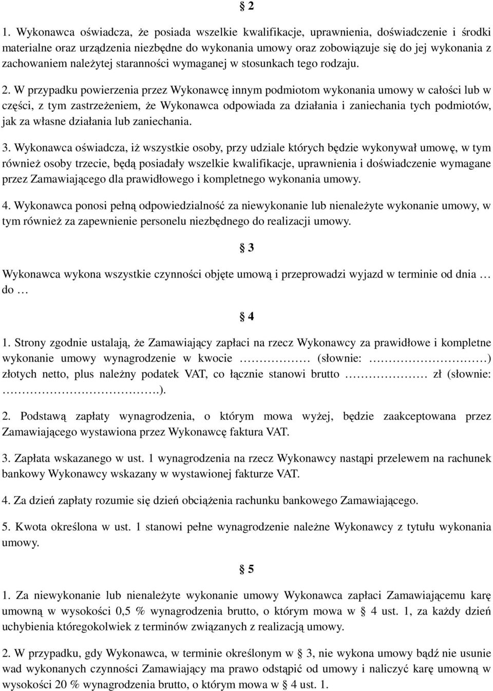 W przypadku powierzenia przez Wykonawcę innym podmiotom wykonania umowy w całości lub w części, z tym zastrzeżeniem, że Wykonawca odpowiada za działania i zaniechania tych podmiotów, jak za własne