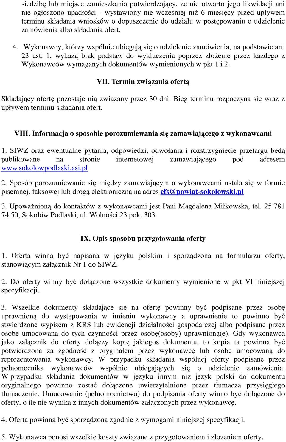 1, wykażą brak podstaw do wykluczenia poprzez złożenie przez każdego z Wykonawców wymaganych dokumentów wymienionych w pkt 1 i 2. VII.