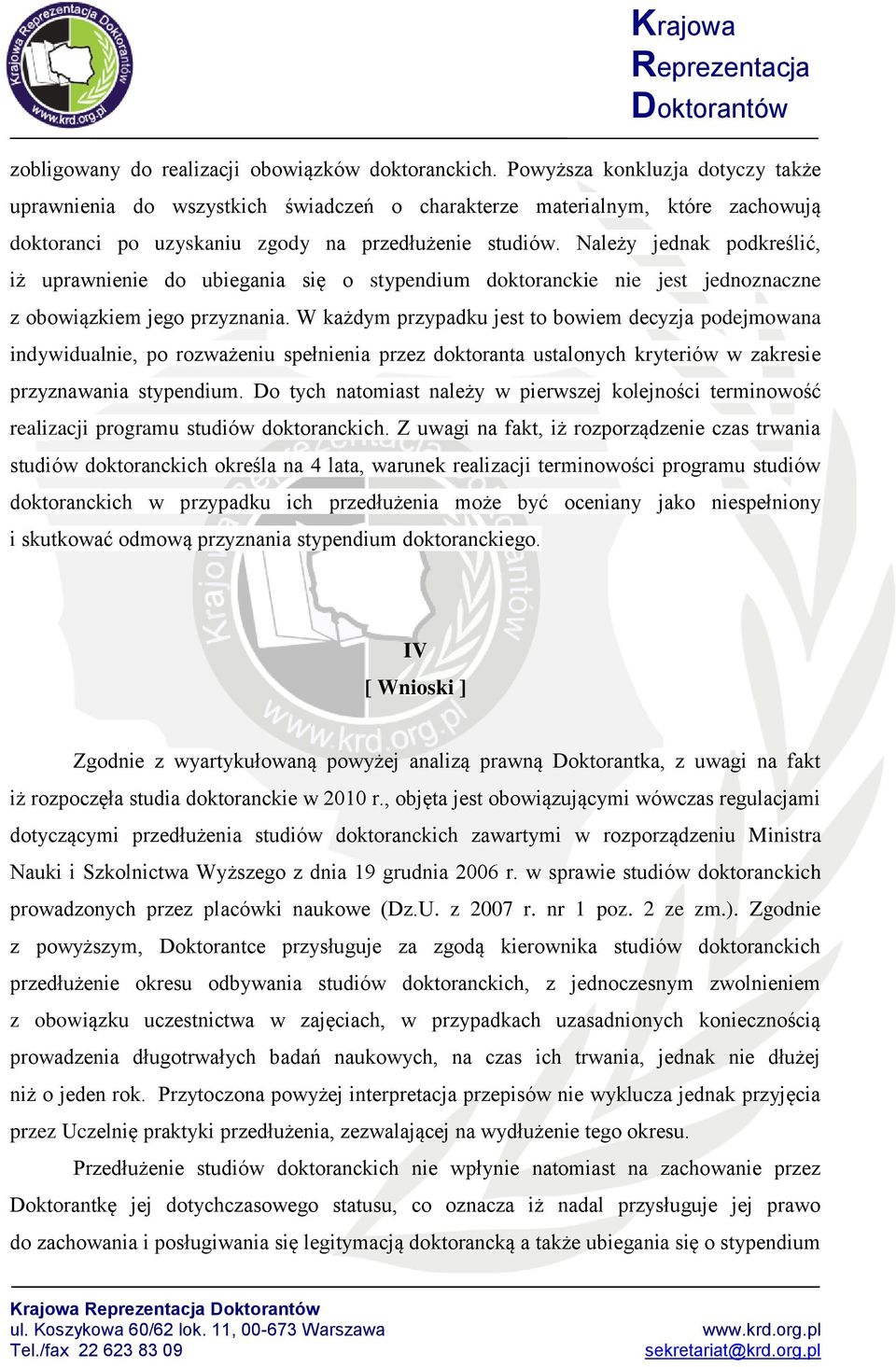 Należy jednak podkreślić, iż uprawnienie do ubiegania się o stypendium doktoranckie nie jest jednoznaczne z obowiązkiem jego przyznania.