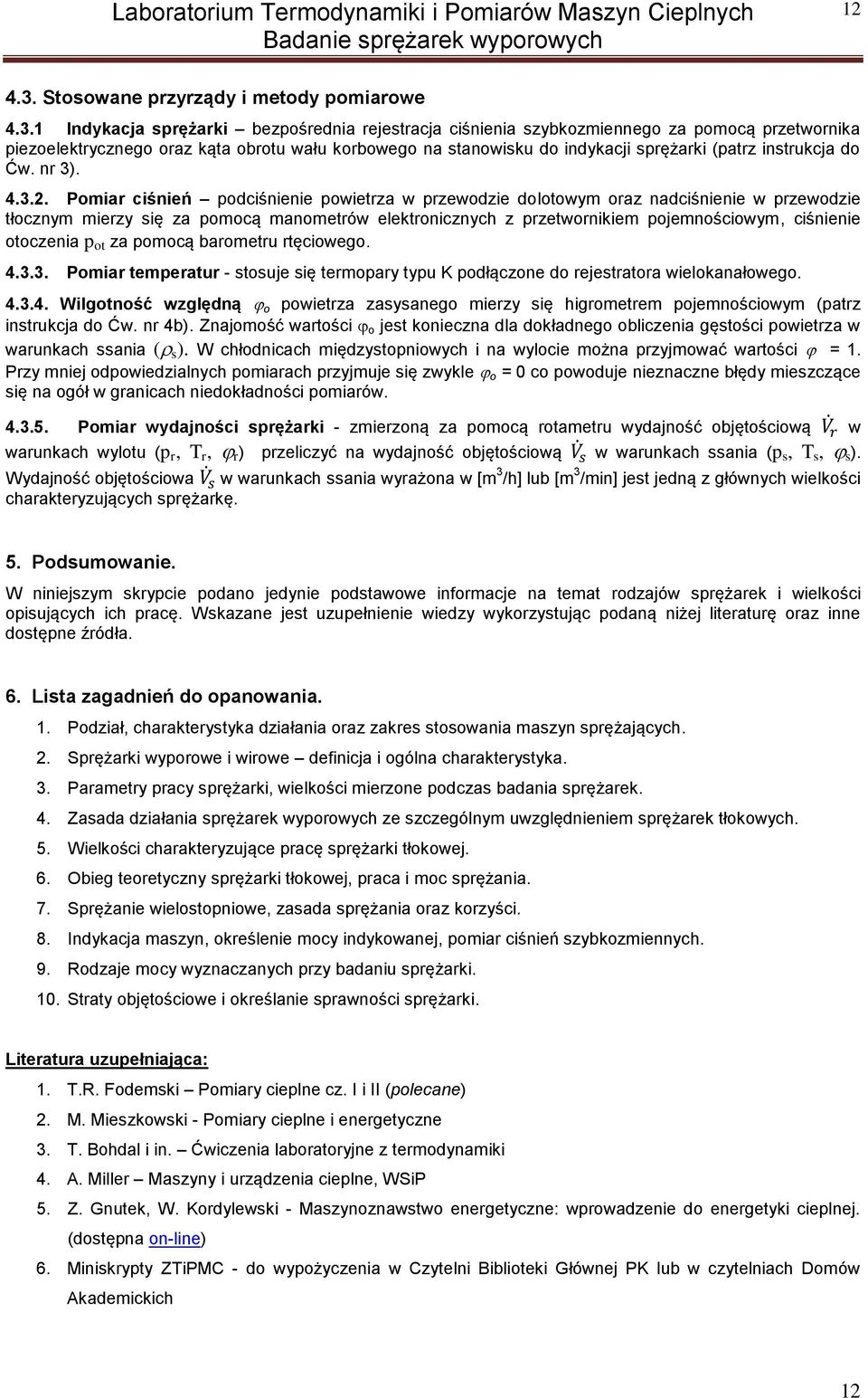 Indykacja prężarki bezpośrednia rejeracja ciśnienia zybkoziennego za poocą przewornika piezoelekrycznego oraz kąa obrou wału korbowego na anowiku do indykacji prężarki (parz inrukcja do Ćw. nr 3). 4.
