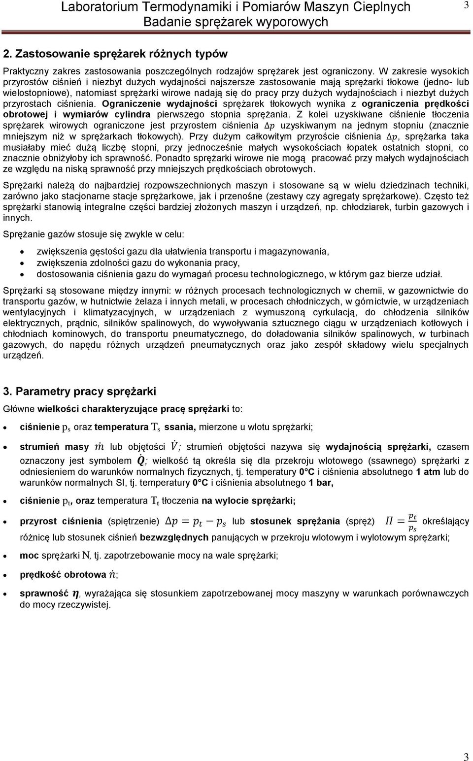 niezby dużych przyroach ciśnienia. Ograniczenie wydajności prężarek łokowych wynika z ograniczenia prędkości obroowej i wyiarów cylindra pierwzego opnia prężania.