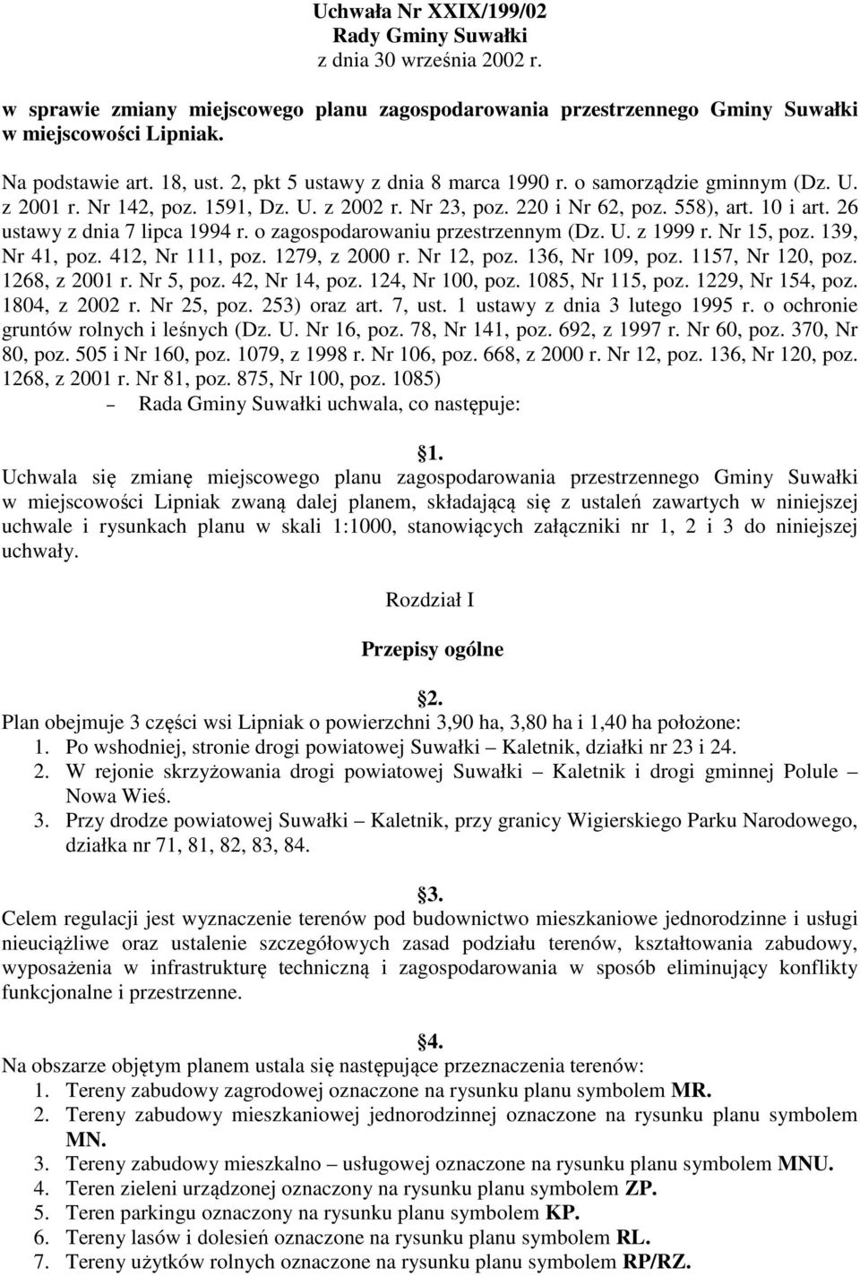 o zagospodarowaniu przestrzennym (Dz. U. z 1999 r. Nr 15, poz. 139, Nr 41, poz. 412, Nr 111, poz. 1279, z 2000 r. Nr 12, poz. 136, Nr 109, poz. 1157, Nr 120, poz. 1268, z 2001 r. Nr 5, poz.