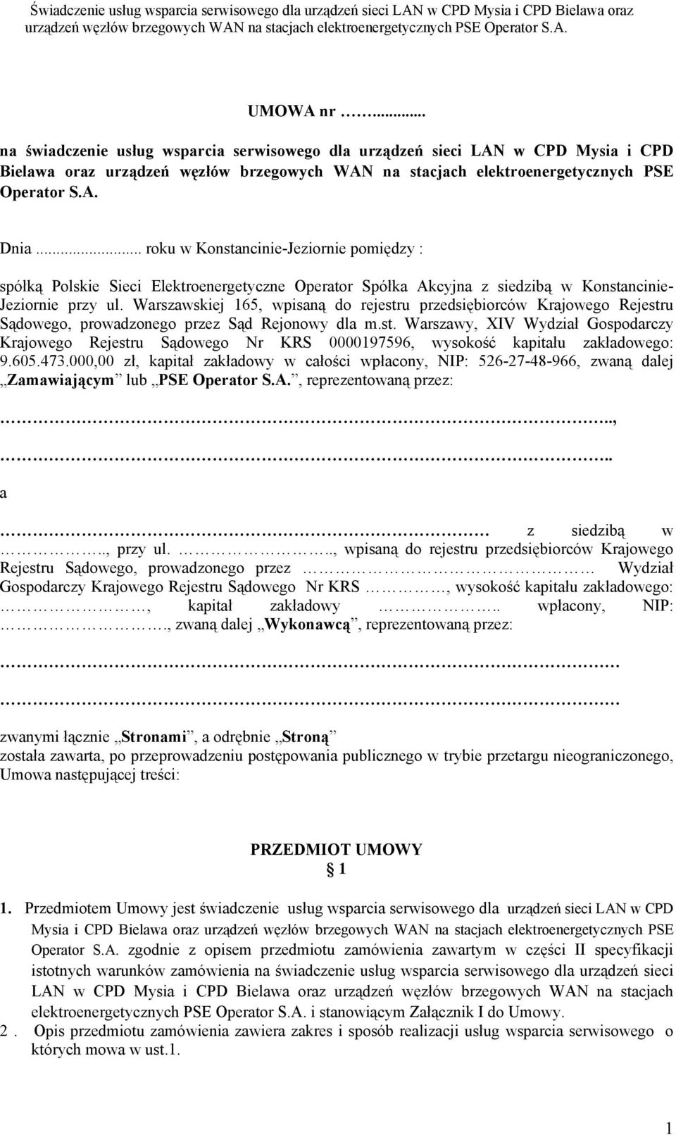 Warszawskiej 165, wpisaną do rejestru przedsiębiorców Krajowego Rejestru Sądowego, prowadzonego przez Sąd Rejonowy dla m.st. Warszawy, XIV Wydział Gospodarczy Krajowego Rejestru Sądowego Nr KRS 0000197596, wysokość kapitału zakładowego: 9.