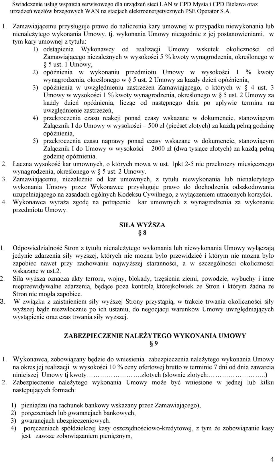 wynagrodzenia, określonego w 5 ust. 1 Umowy, 2) opóźnienia w wykonaniu przedmiotu Umowy w wysokości 1 % kwoty wynagrodzenia, określonego w 5 ust.