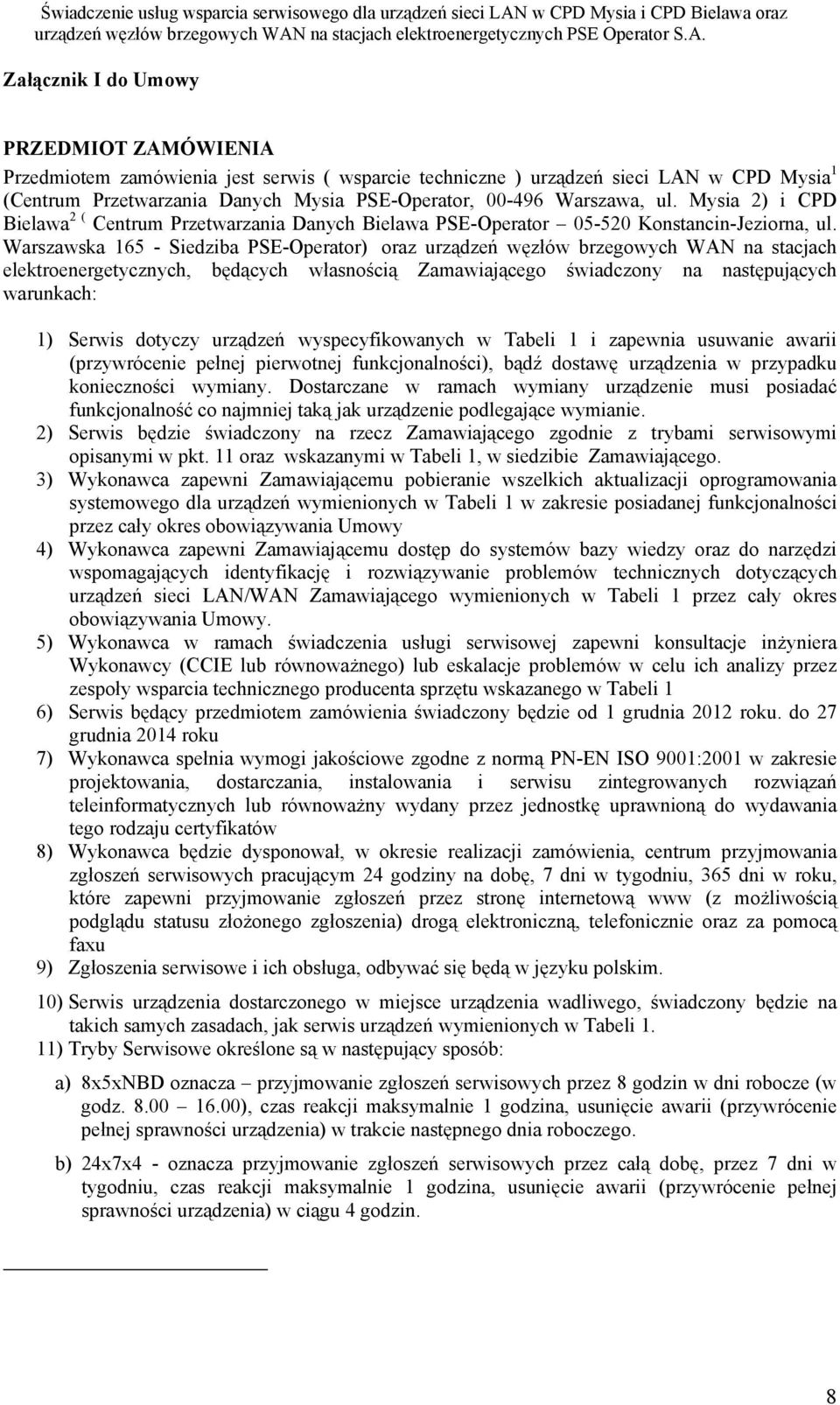 Warszawska 165 - Siedziba PSE-Operator) oraz urządzeń węzłów brzegowych WAN na stacjach elektroenergetycznych, będących własnością Zamawiającego świadczony na następujących warunkach: 1) Serwis