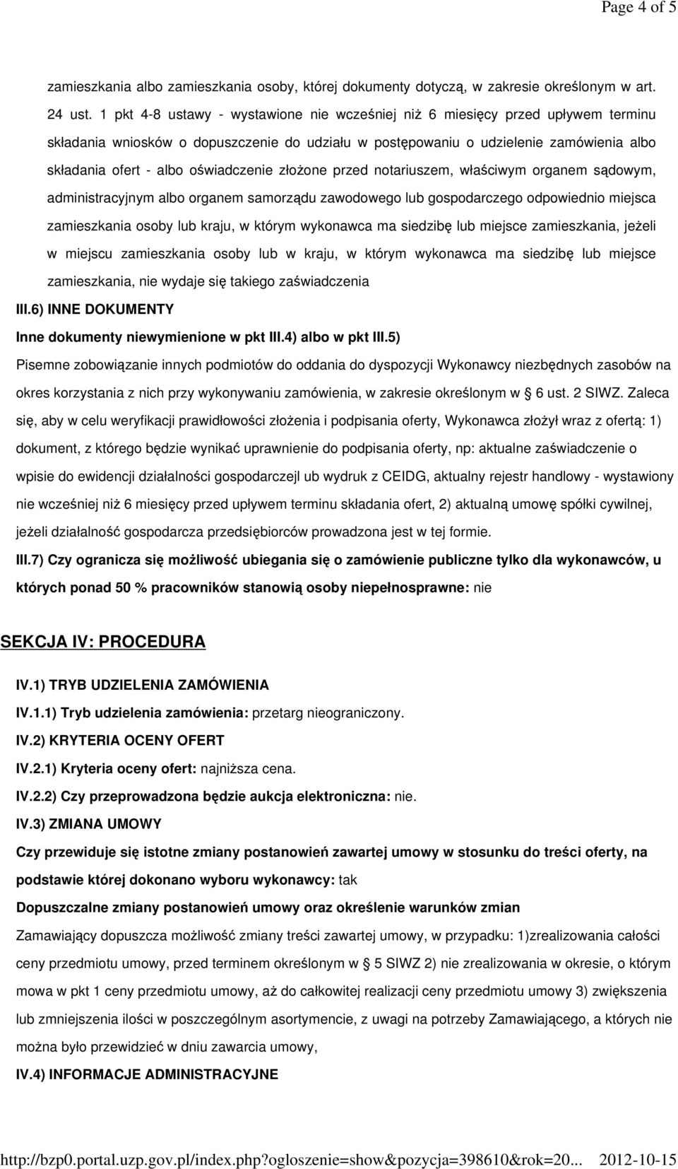 oświadczenie złoŝone przed notariuszem, właściwym organem sądowym, administracyjnym albo organem samorządu zawodowego lub gospodarczego odpowiednio miejsca zamieszkania osoby lub kraju, w którym