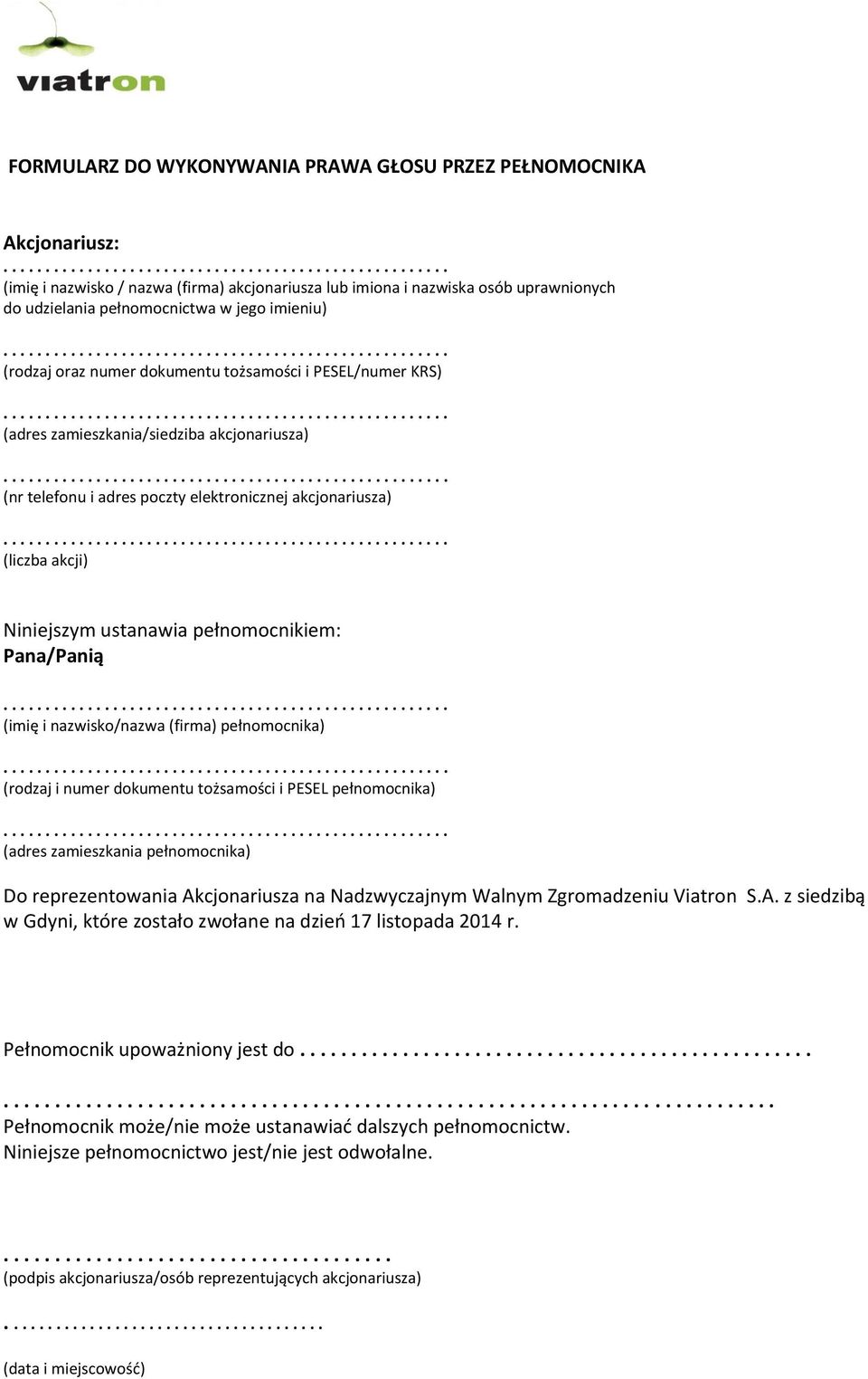 ustanawia pełnomocnikiem: Pana/Panią (imię i nazwisko/nazwa (firma) pełnomocnika) (rodzaj i numer dokumentu tożsamości i PESEL pełnomocnika) (adres zamieszkania pełnomocnika) Do reprezentowania