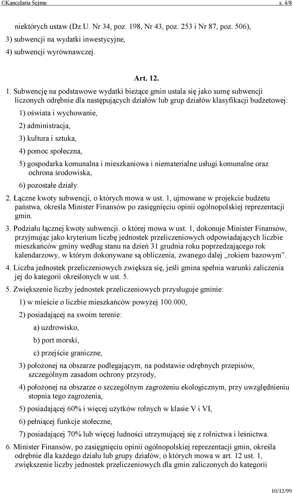 . 1. Subwencję na podstawowe wydatki bieżące gmin ustala się jako sumę subwencji liczonych odrębnie dla następujących działów lub grup działów klasyfikacji budżetowej: 1) oświata i wychowanie, 2)