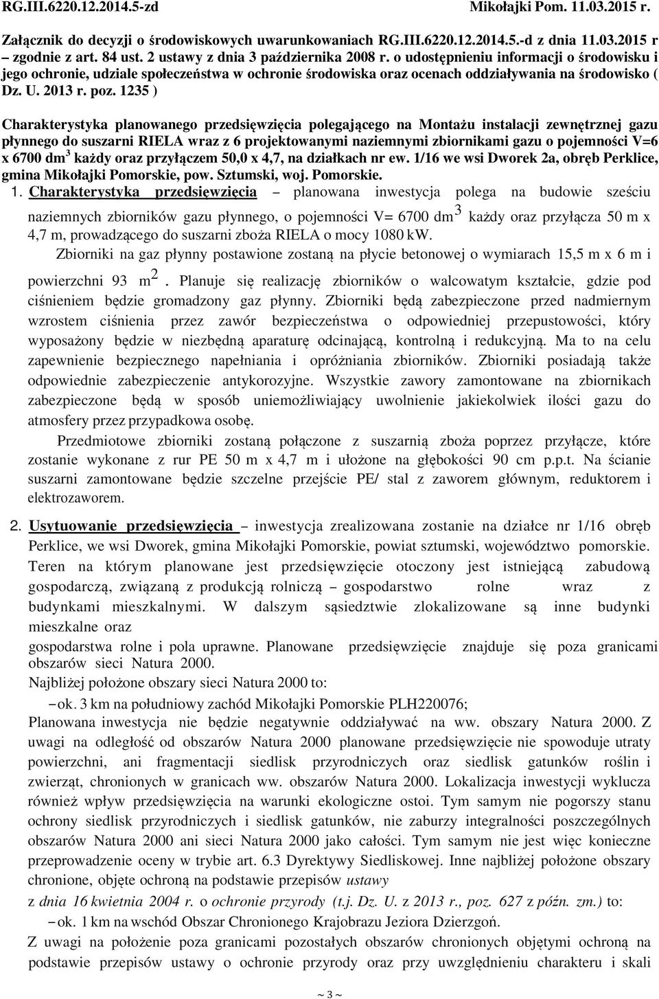 poz. 1235 ) Charakterystyka planowanego przedsięwzięcia polegającego na Montażu instalacji zewnętrznej gazu płynnego do suszarni RIELA wraz z 6 projektowanymi naziemnymi zbiornikami gazu o pojemności