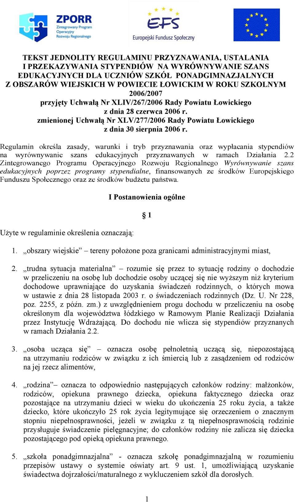 Regulamin określa zasady, warunki i tryb przyznawania oraz wypłacania stypendiów na wyrównywanie szans edukacyjnych przyznawanych w ramach Działania 2.