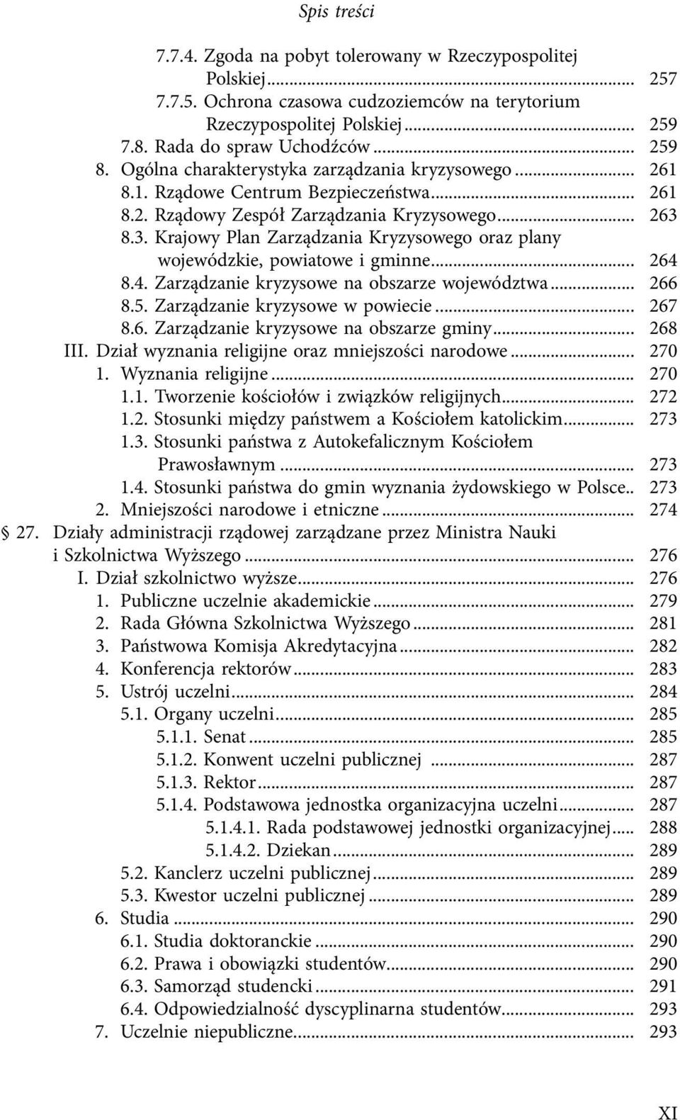 8.3. Krajowy Plan Zarządzania Kryzysowego oraz plany wojewódzkie, powiatowe i gminne... 264 8.4. Zarządzanie kryzysowe na obszarze województwa... 266 8.5. Zarządzanie kryzysowe w powiecie... 267 8.6. Zarządzanie kryzysowe na obszarze gminy.