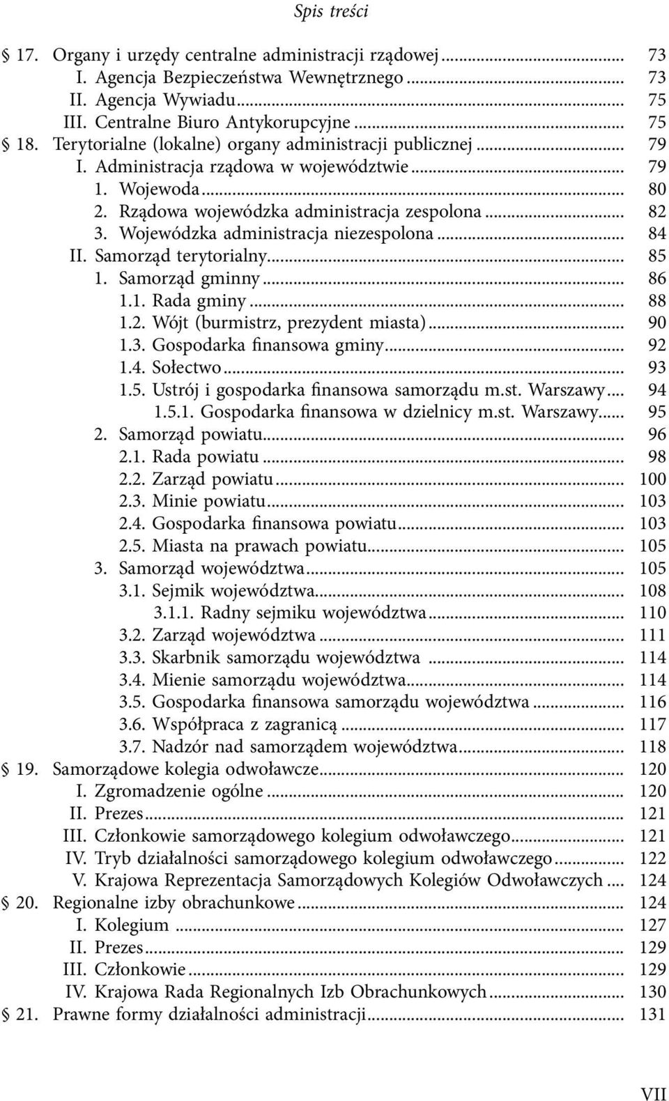 Wojewódzka administracja niezespolona... 84 II. Samorząd terytorialny... 85 1. Samorząd gminny... 86 1.1. Rada gminy... 88 1.2. Wójt (burmistrz, prezydent miasta)... 90 1.3. Gospodarka inansowa gminy.