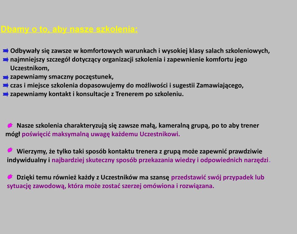 Nasze szkolenia charakteryzują się zawsze małą, kameralną grupą, po to aby trener mógł poświęcić maksymalną uwagę każdemu Uczestnikowi.