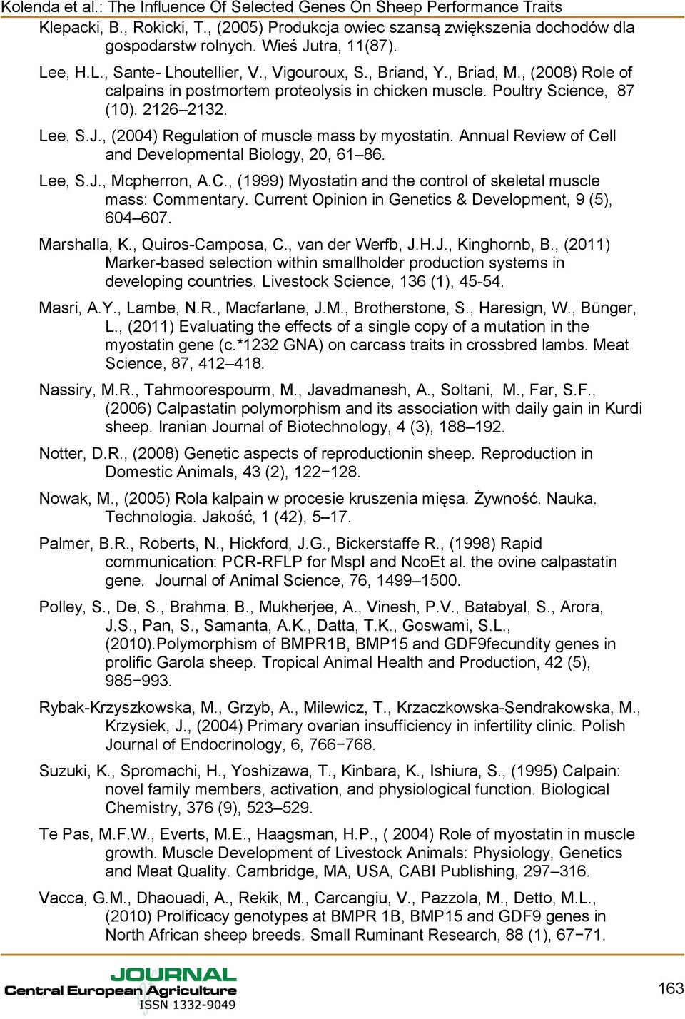 Annual Review of Cell and Developmental Biology, 20, 61 86. Lee, S.J., Mcpherron, A.C., (1999) Myostatin and the control of skeletal muscle mass: Commentary.