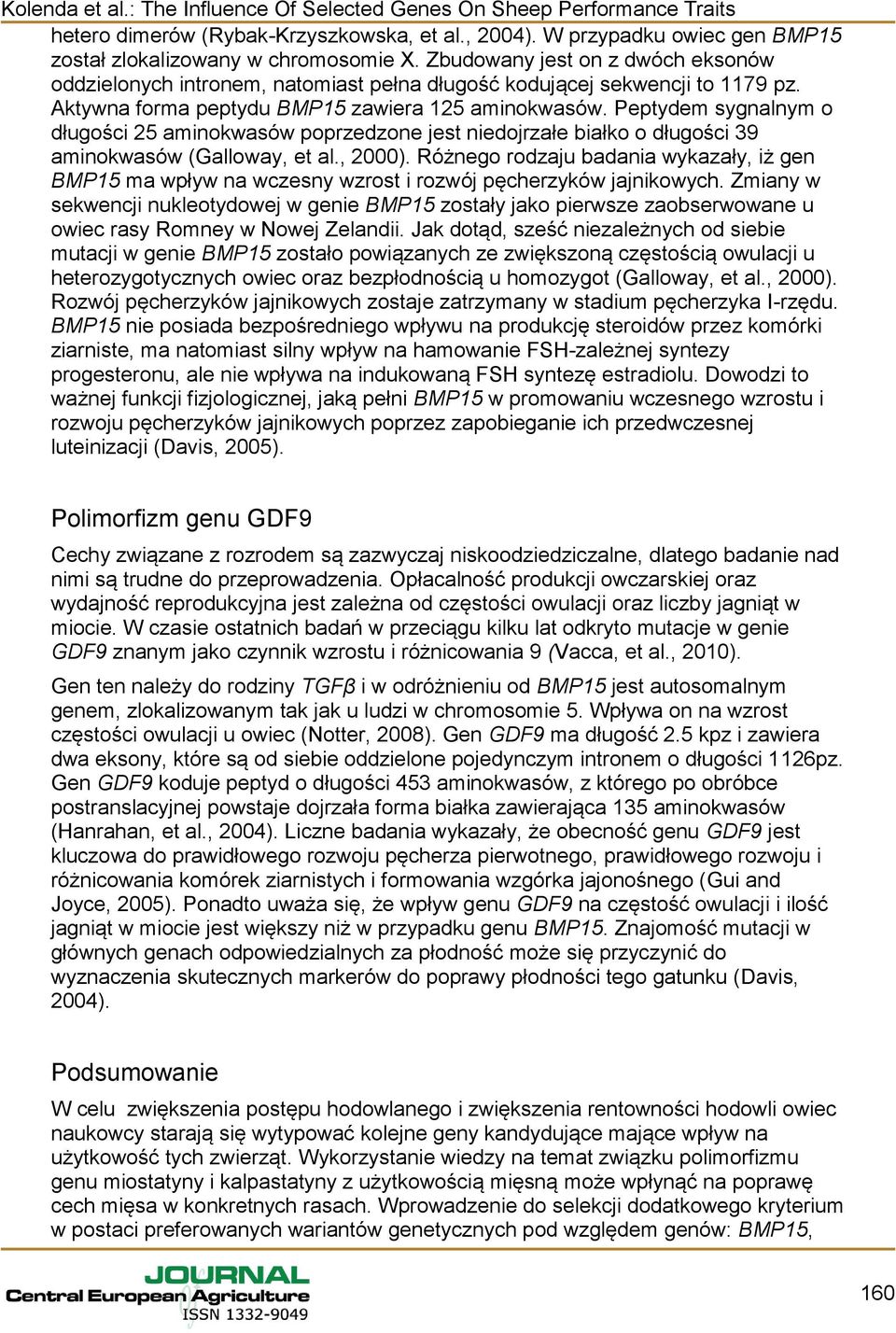 Peptydem sygnalnym o długości 25 aminokwasów poprzedzone jest niedojrzałe białko o długości 39 aminokwasów (Galloway, et al., 2000).