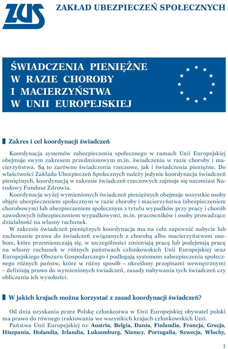 Do właściwości Zakładu Ubezpieczeń Społecznych należy jedynie koordynacja świadczeń pieniężnych, koordynacją w zakresie świadczeń rzeczowych zajmuje się natomiast Narodowy Fundusz Zdrowia.