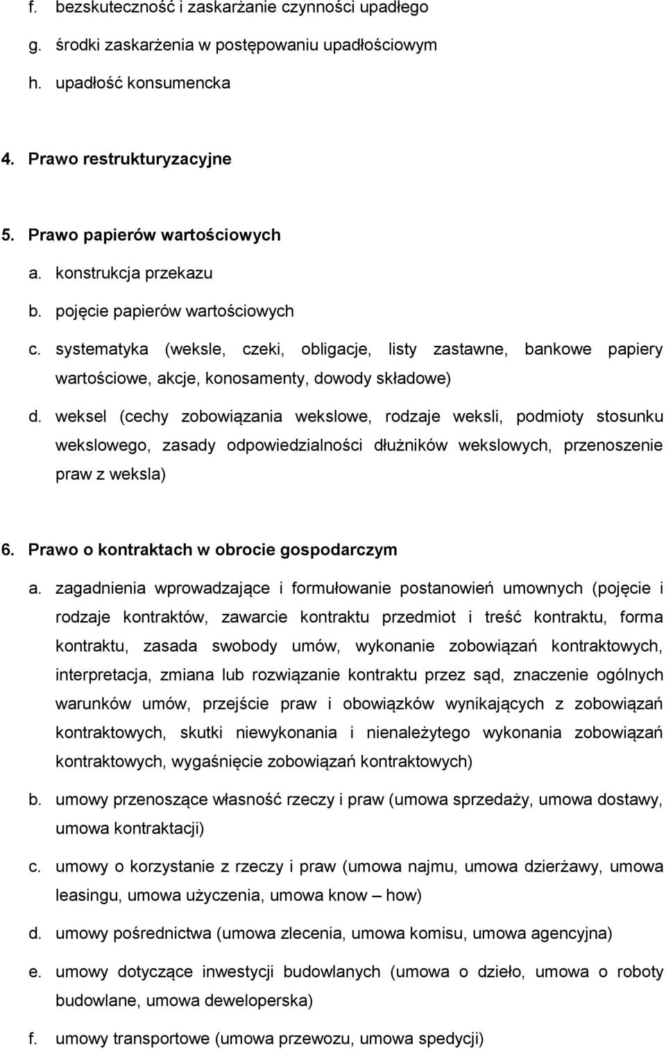 weksel (cechy zobowiązania wekslowe, rodzaje weksli, podmioty stosunku wekslowego, zasady odpowiedzialności dłużników wekslowych, przenoszenie praw z weksla) 6.