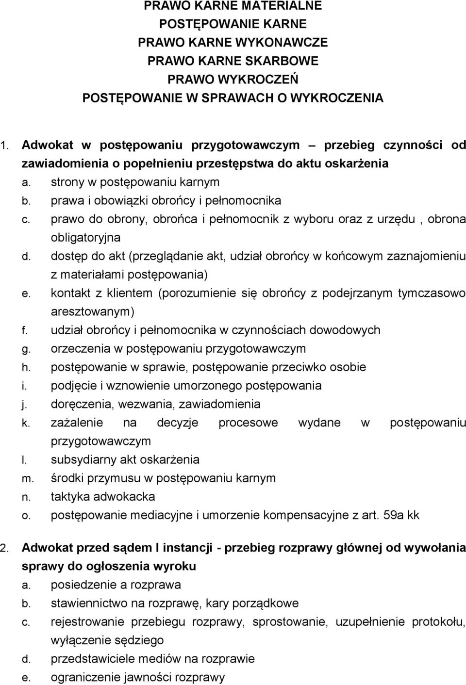 prawo do obrony, obrońca i pełnomocnik z wyboru oraz z urzędu, obrona obligatoryjna d. dostęp do akt (przeglądanie akt, udział obrońcy w końcowym zaznajomieniu z materiałami postępowania) e.