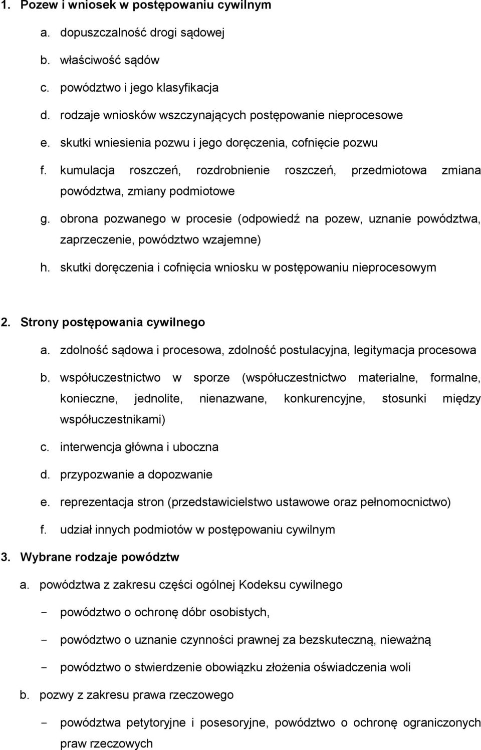 obrona pozwanego w procesie (odpowiedź na pozew, uznanie powództwa, zaprzeczenie, powództwo wzajemne) h. skutki doręczenia i cofnięcia wniosku w postępowaniu nieprocesowym 2.