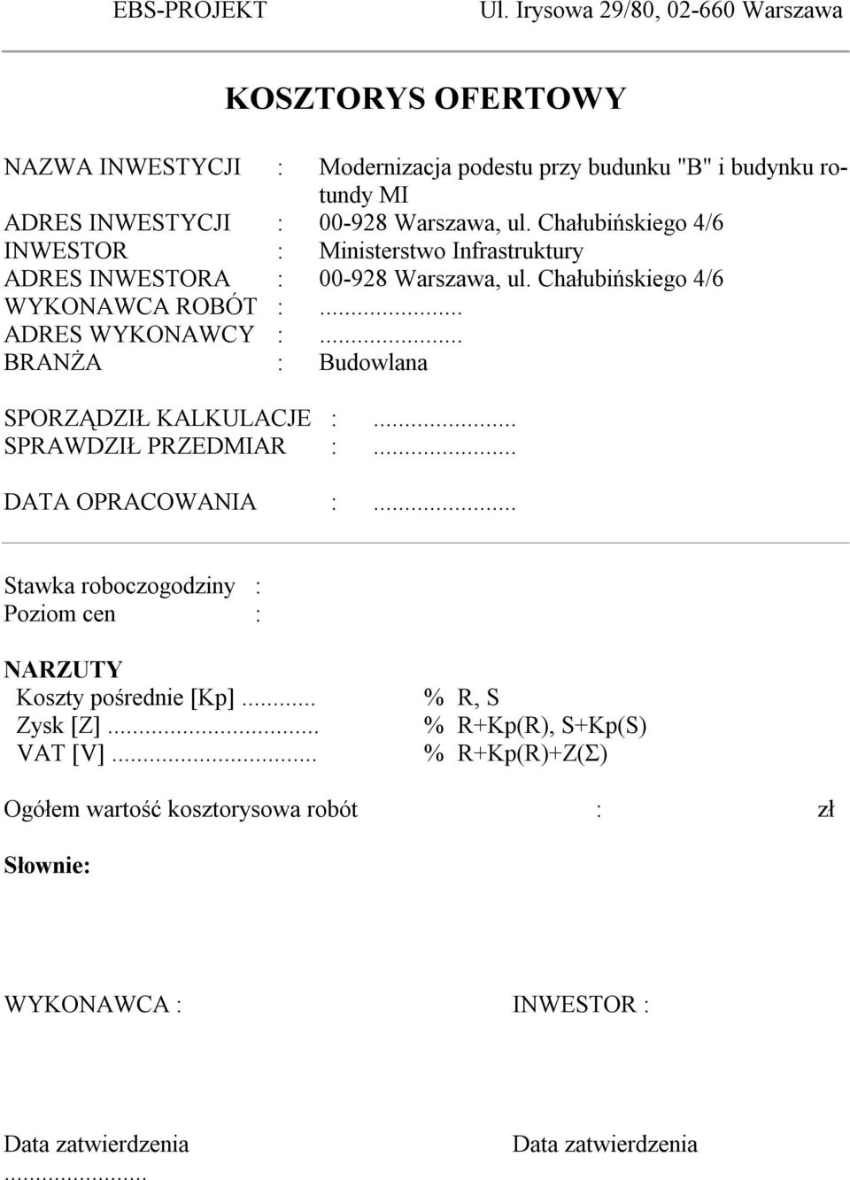 Chałubińskiego 4/6 INWESTOR : Ministerstwo Infrastruktury ADRES INWESTORA : -928 Warszawa, ul. Chałubińskiego 4/6 WYKONAWCA ROBÓT :... ADRES WYKONAWCY :.