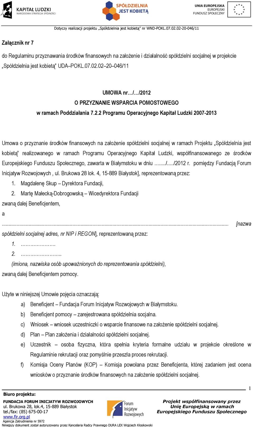 spółdzielni socjalnej w ramach Projektu Spółdzielnia jest kobietą realizowanego w ramach Programu Operacyjnego Kapitał Ludzki, współfinansowanego ze środków, zawarta w Białymstoku w dniu.../.../2012 r.