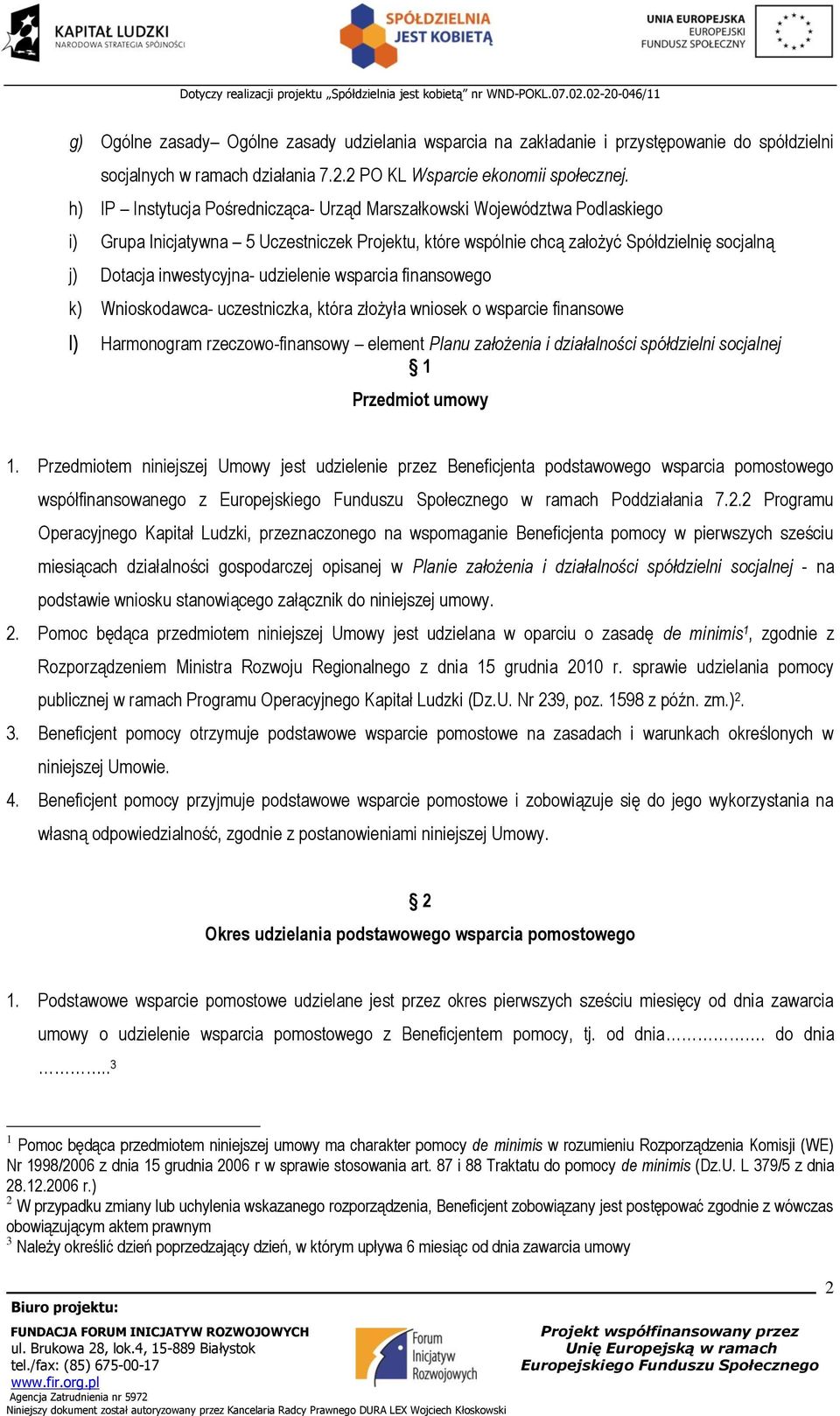 udzielenie wsparcia finansowego k) Wnioskodawca- uczestniczka, która złożyła wniosek o wsparcie finansowe l) Harmonogram rzeczowo-finansowy element Planu założenia i działalności spółdzielni