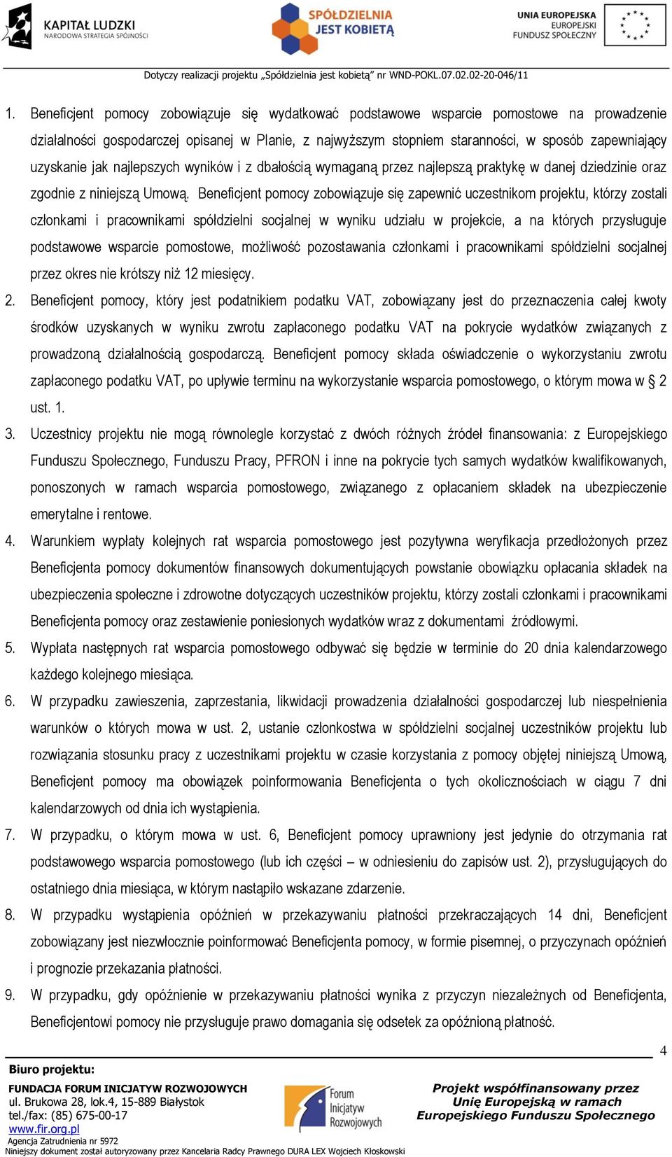 Beneficjent pomocy zobowiązuje się zapewnić uczestnikom projektu, którzy zostali członkami i pracownikami spółdzielni socjalnej w wyniku udziału w projekcie, a na których przysługuje podstawowe