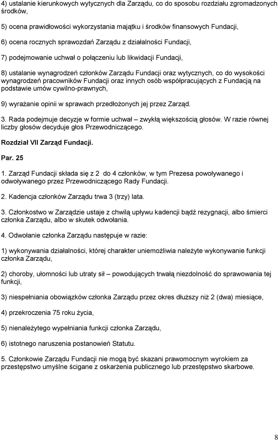 wynagrodzeń pracowników Fundacji oraz innych osób współpracujących z Fundacją na podstawie umów cywilno-prawnych, 9) wyrażanie opinii w sprawach przedłożonych jej przez Zarząd. 3.