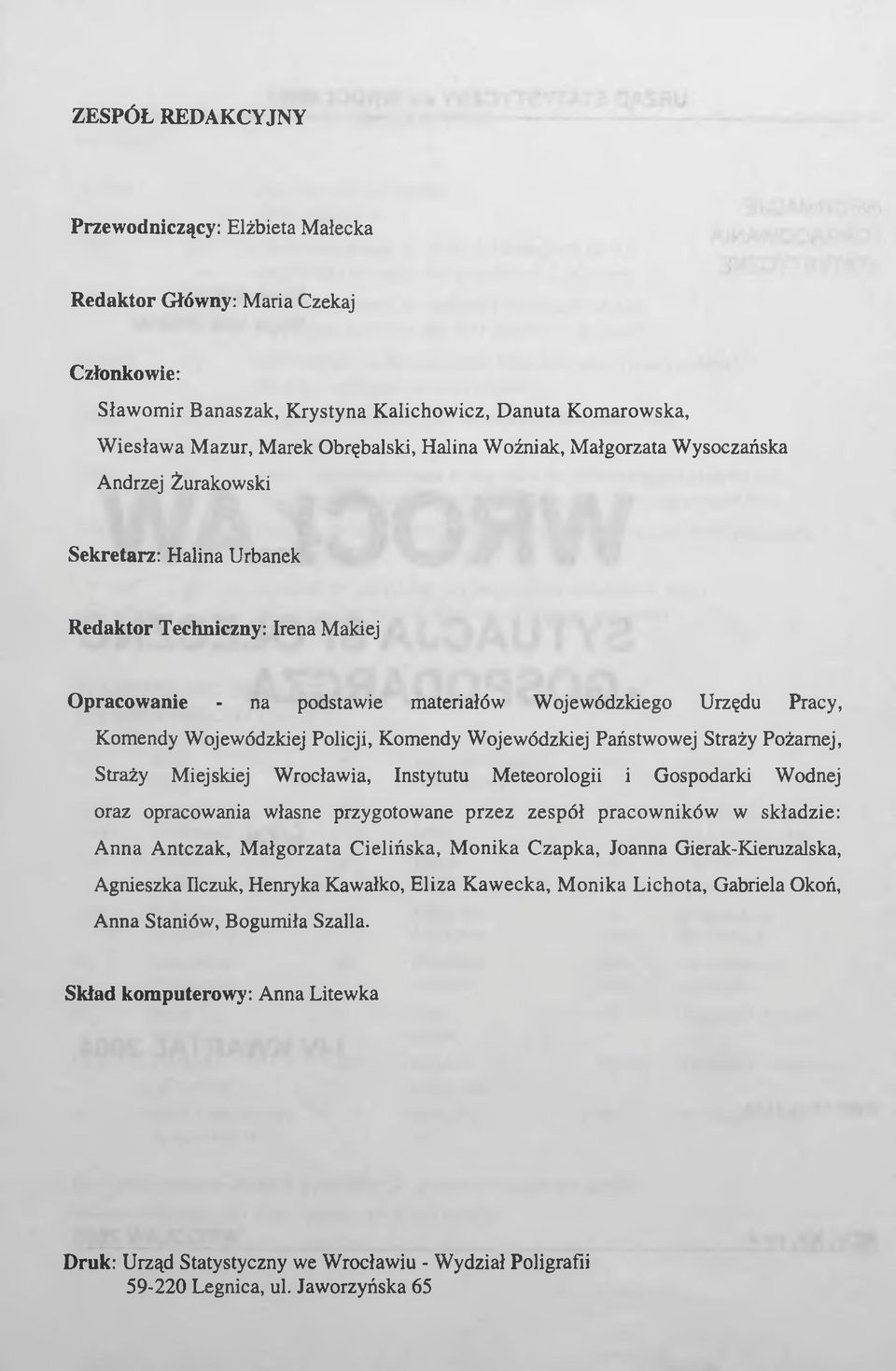 Policji, Komendy Wojewódzkiej Państwowej Straży Pożarnej, Straży Miejskiej Wrocławia, Instytutu Meteorologii i Gospodarki Wodnej oraz opracowania własne przygotowane przez zespół pracowników w