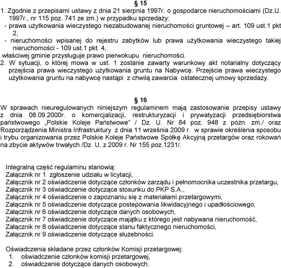1 pkt 2, - nieruchomości wpisanej do rejestru zabytków lub prawa użytkowania wieczystego takiej nieruchomości - 109 ust.1 pkt. 4, właściwej gminie przysługuje prawo pierwokupu nieruchomości. 2. W sytuacji, o której mowa w ust.