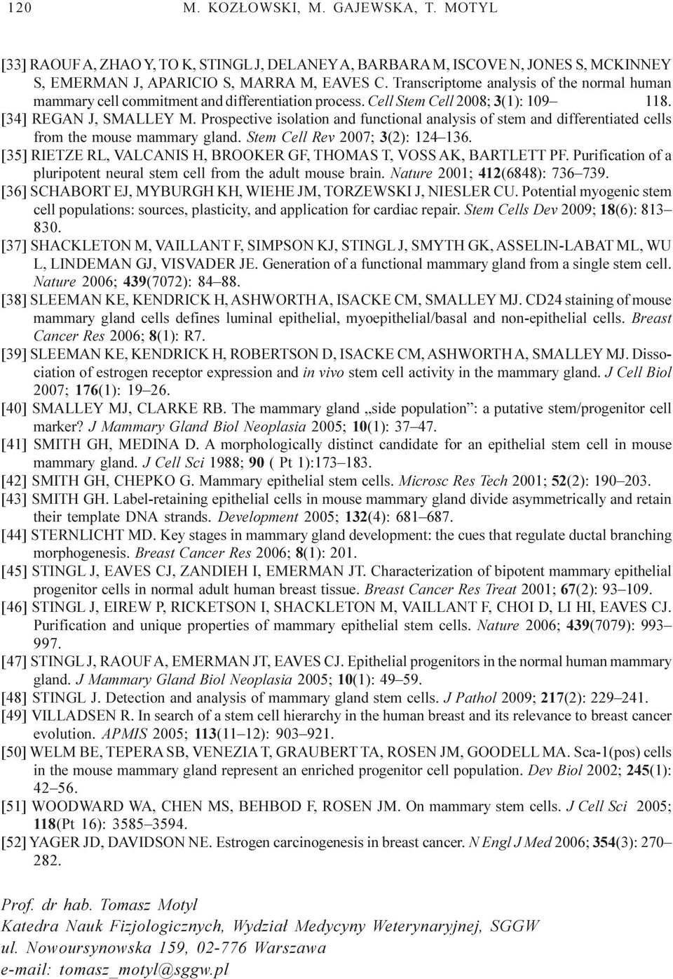 Prospective isolation and functional analysis of stem and differentiated cells from the mouse mammary gland. Stem Cell Rev 2007; 3(2): 124 136.