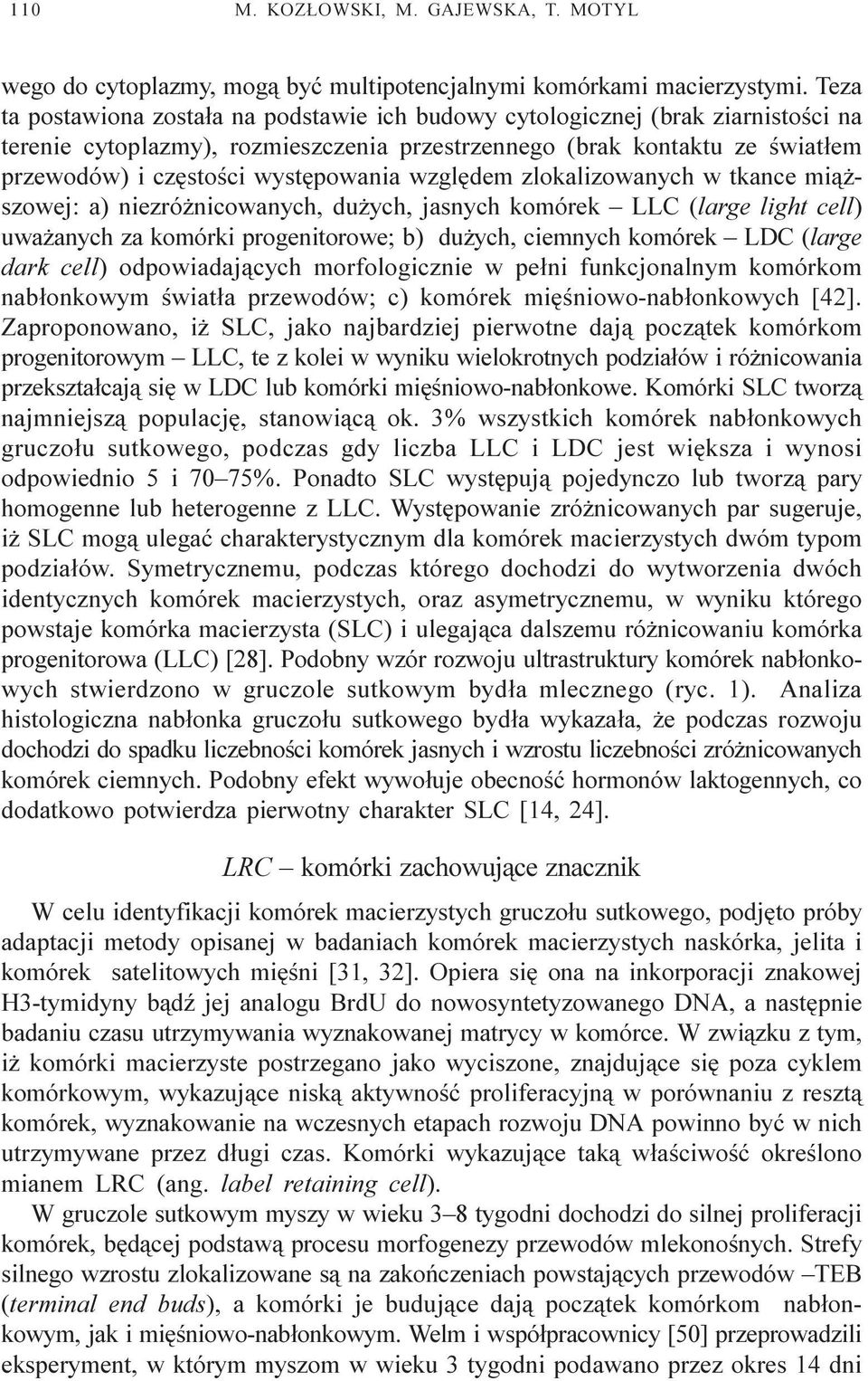 wystêpowania wzglêdem zlokalizowanych w tkance mi¹ - szowej: a) niezró nicowanych, du ych, jasnych komórek LLC (large light cell) uwa anych za komórki progenitorowe; b) du ych, ciemnych komórek LDC