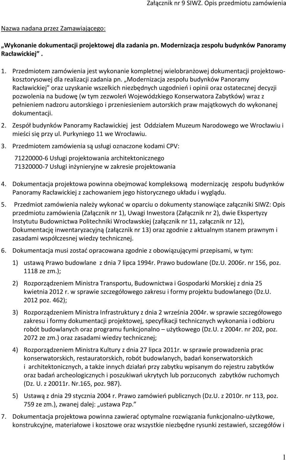 Modernizacja zespołu budynków Panoramy Racławickiej oraz uzyskanie wszelkich niezbędnych uzgodnień i opinii oraz ostatecznej decyzji pozwolenia na budowę (w tym zezwoleń Wojewódzkiego Konserwatora