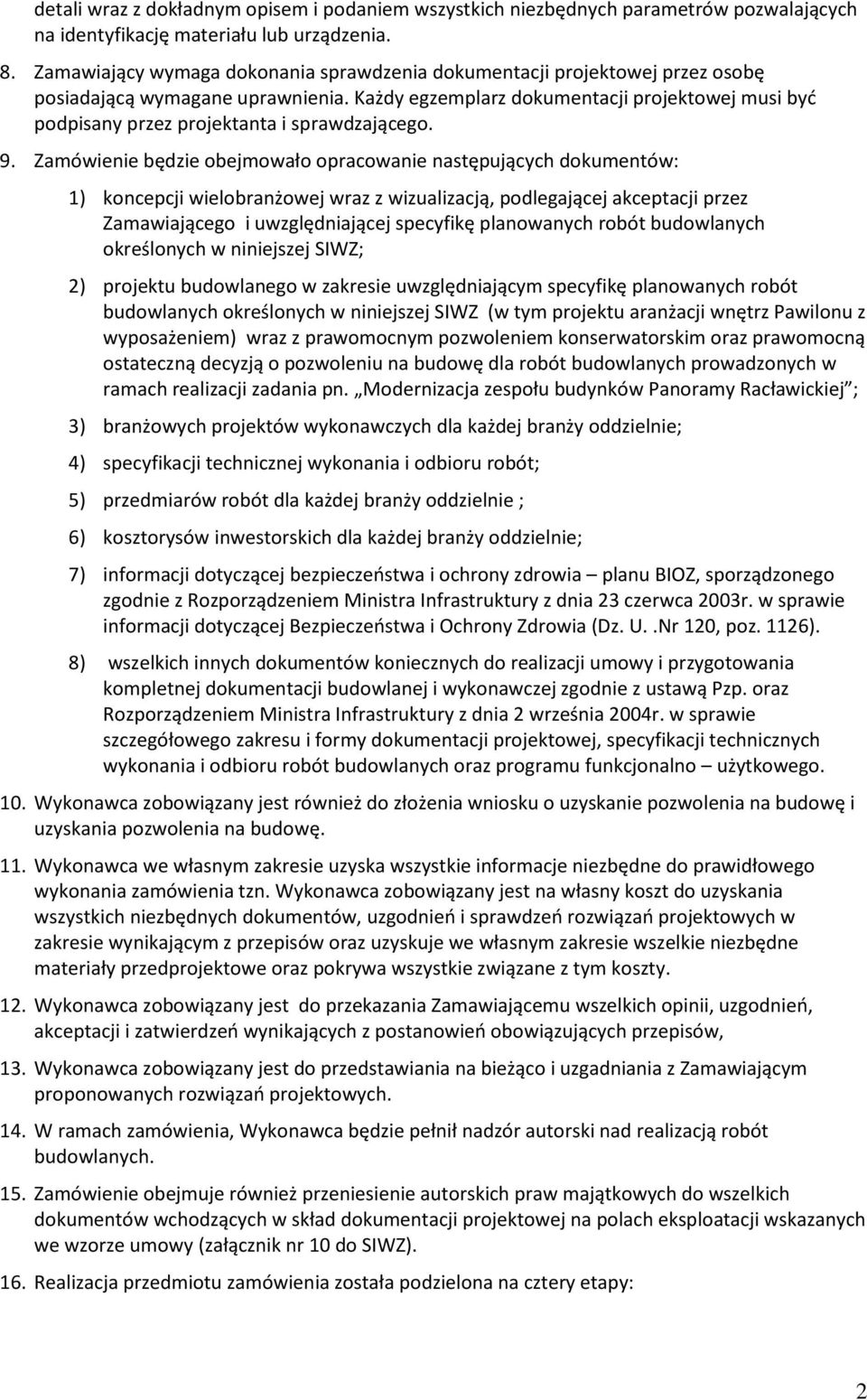 Każdy egzemplarz dokumentacji projektowej musi być podpisany przez projektanta i sprawdzającego. 9.