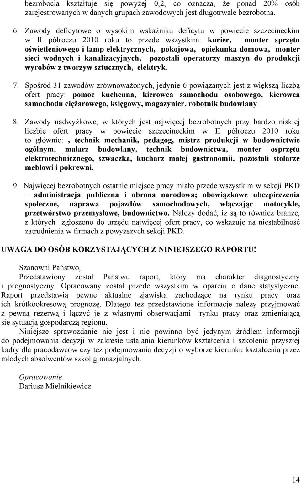 domowa, monter sieci wodnych i kanalizacyjnych, pozostali operatorzy maszyn do produkcji wyrobów z tworzyw sztucznych, elektryk. 7.