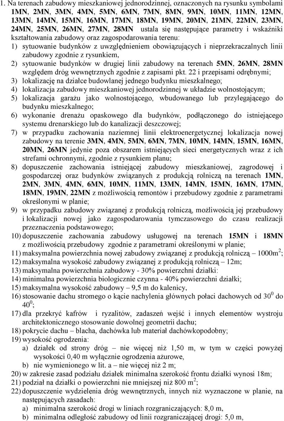 i nieprzekraczalnych linii zabudowy zgodnie z rysunkiem, 2) sytuowanie budynków w drugiej linii zabudowy na terenach 5MN, 26MN, 28MN względem dróg wewnętrznych zgodnie z zapisami pkt.