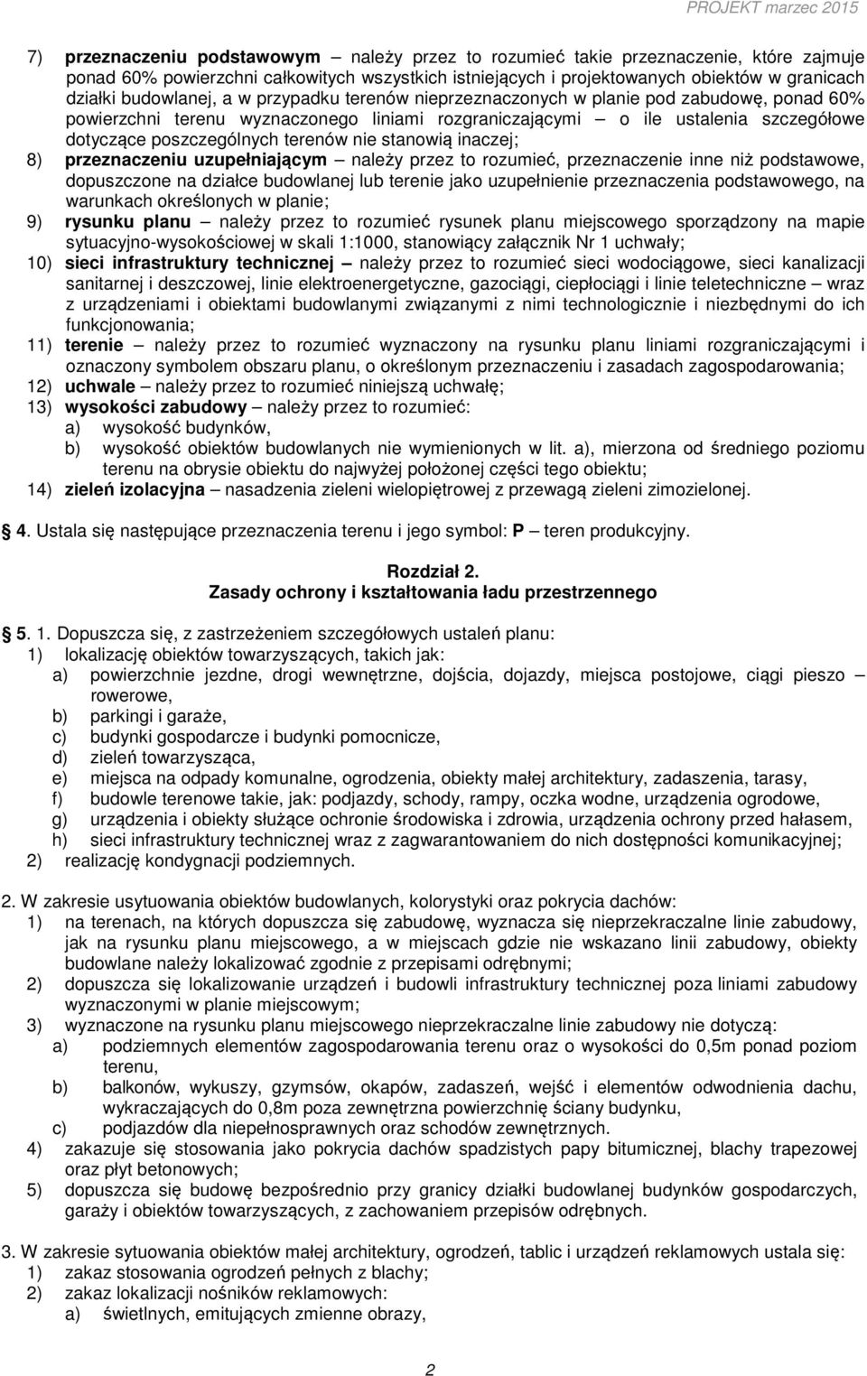 terenów nie stanowią inaczej; 8) przeznaczeniu uzupełniającym należy przez to rozumieć, przeznaczenie inne niż podstawowe, dopuszczone na działce budowlanej lub terenie jako uzupełnienie