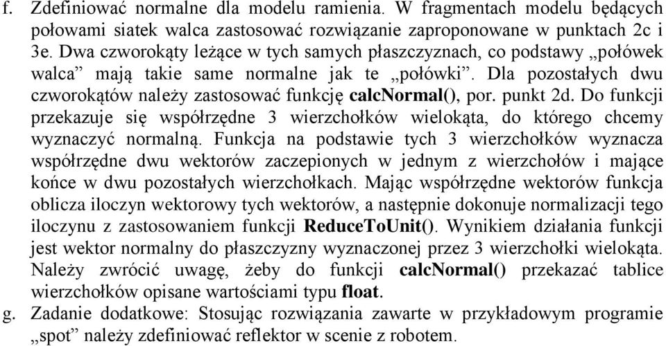 punkt 2d. Do funkcji przekazuje się współrzędne 3 wierzchołków wielokąta, do którego chcemy wyznaczyć normalną.